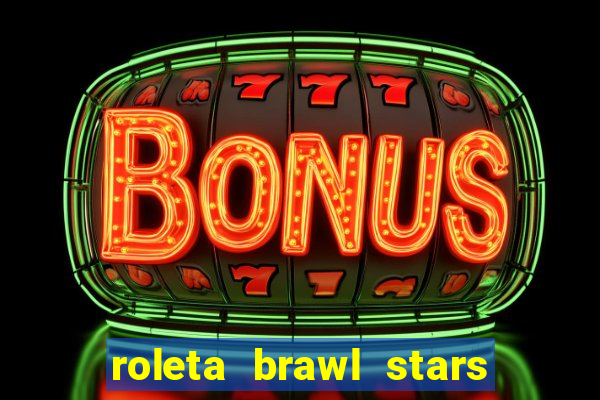 roleta brawl stars 2024 84 brawlers